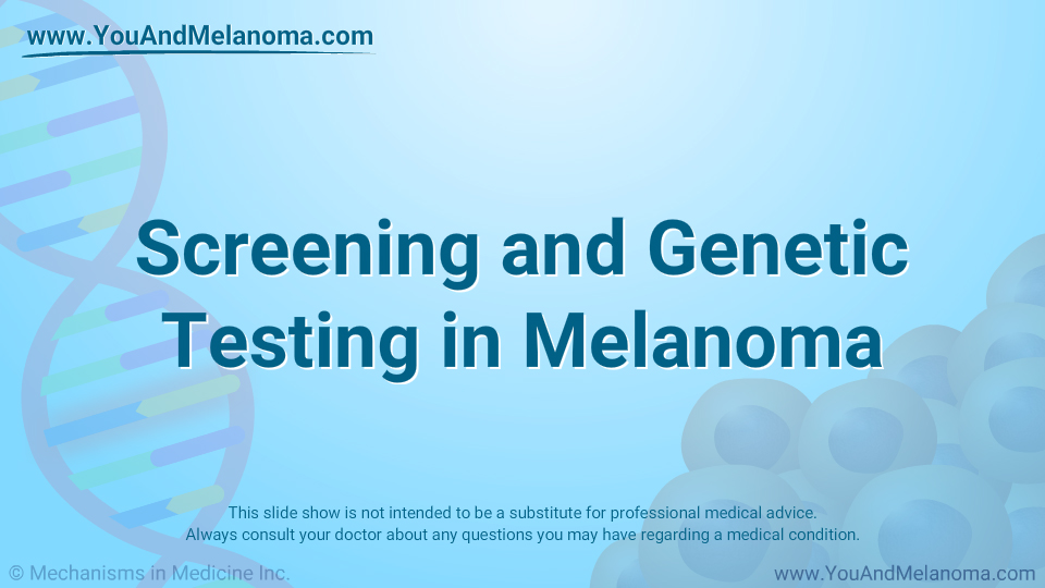 Screening and Genetic Testing in Melanoma - Download Slide Show